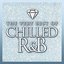 Chilled R&B: The Very Best Of