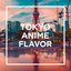 TOKYO -ANIME FLAVOR -