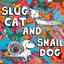 Slug Cat and Snail Dog