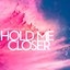 Hold Me Closer