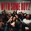 WITH SOME BOYZ