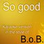So Good (Originally Performed By B.o.b.)
