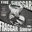 The Shiggar Fraggar Show! Vol. 1