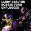 Larry Carlton & Robben Ford Unplugged