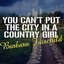 You Can't Put The City In A Country Girl