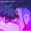 plus ultra & chill