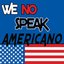 We no speak Americano