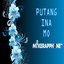 Putang Ina Mo - Single