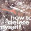 How to Delete Myself