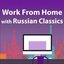 Work From Home With Russian Classics