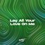 Lay All Your Love On Me (Remix)