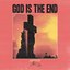 God Is The End