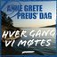 Hver gang vi møtes - Anne Grete Preus' dag