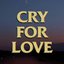 Cry For Love