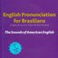 English Pronunciation For Brazilians (The Sounds Of American English)