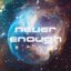 Never Enough