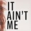 It Ain't Me (feat. Kurt Hugo Schneider)