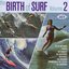 The Birth Of Surf Volume 2