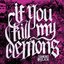 If You Kill My Demons