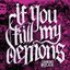 If You Kill My Demons