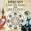 Debussy - Claire De Lune and Beyond