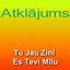 Tu Jau Zini Es Tevi Mīlu