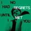 I Had No Regrets Until I Met You [Explicit]