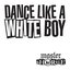 Dance Like a White Boy