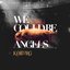 We Could Be Angels