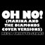 Oh No! (Marina and The Diamonds Cover Versions)