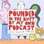 Pounded in the Butt by My Own Podcast