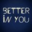 Better in You