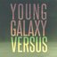 Young Galaxy Versus