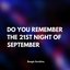 Do You Remember the 21st Night of September