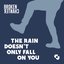 The Rain Doesn't Only Fall On You