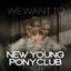 New Young Pony Club - We Want To album artwork