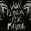 Vox Flora, Vox Fauna