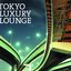 TOKYO LUXURY LOUNGE