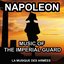 Napoleon - Music of the Imperial Guard (Napoleonic Military Music)