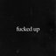 fucked up - Single
