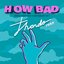How Bad, How Bad Do You Want It