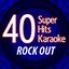 40 Super Hits Karaoke: Rock Out