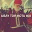 Aisay Toh Hota Hai - Single
