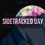 Sidetracked Day