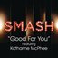 Good For You (SMASH Cast Version featuring Katharine McPhee)