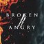 Broken & Angry