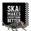 Ska Makes Everything Better