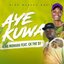AYE KUWA (feat. CK THE DJ)