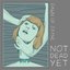 Not Dead Yet [Explicit]