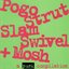 Pogo, Strut, Slam, Swivel & Mosh